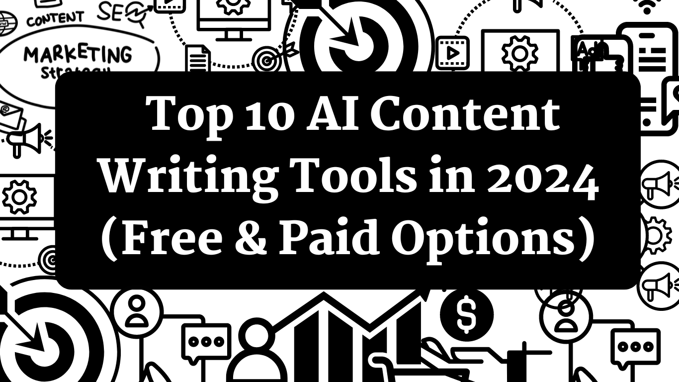 Top 10 AI Content Writing Tools in 2024 (Free & Paid Options)